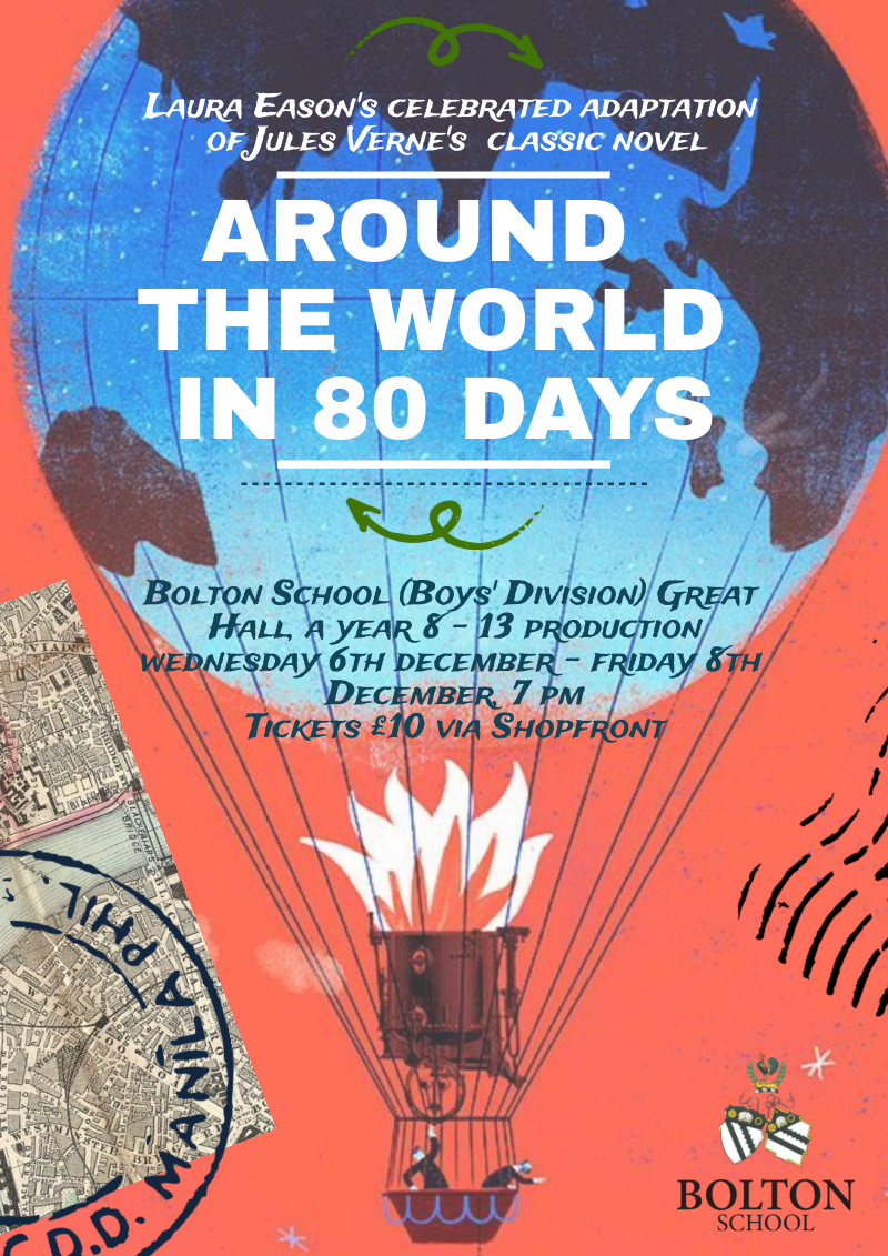 Poster for Around the World in 80 Days featuring a stylised hot air balloon with two occupants, the balloon section of which looks like the Earth. Text reads: Laura Eason's celebrated adaptation of Jules Verne's classic novel. Bolton School (Boys' Division) Great Hall, a Year 8-13 Production, Wednesday 6th - Friday 8th December, 7pm. Tickets £10 via Shopfront.